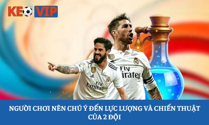 Người chơi nên chú ý đến lực lượng và chiến thuật của 2 đội