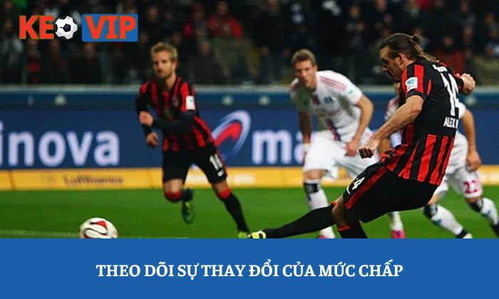 Theo dõi sự thay đổi của mức chấp
