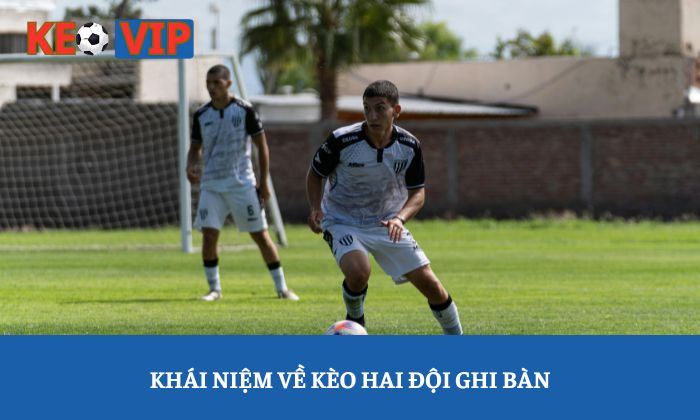 Khái niệm về kèo hai đội ghi bàn