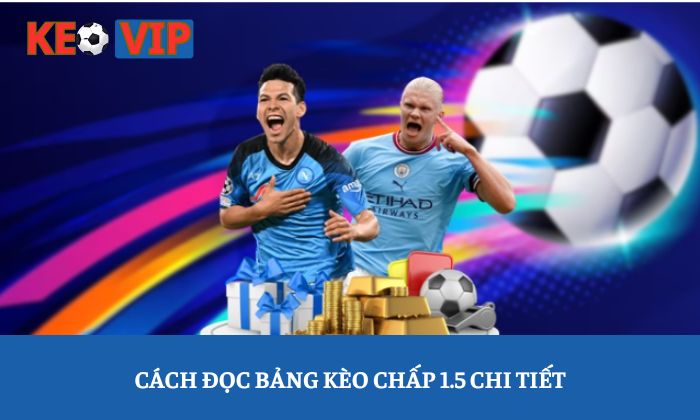 Cách đọc bảng kèo chấp 1.5 chi tiết