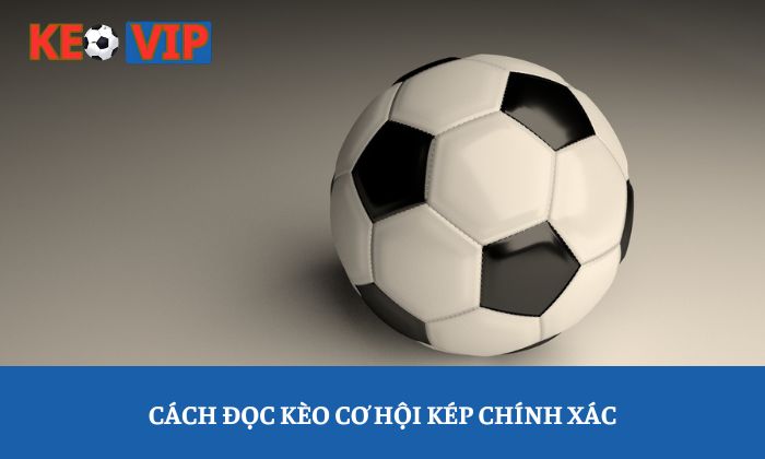 Cách đọc kèo cơ hội kép chính xác
