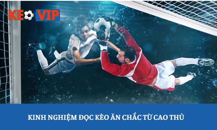 Kinh nghiệm đọc kèo ăn chắc từ cao thủ