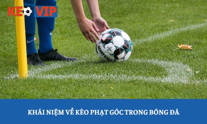 Khái niệm về kèo phạt góc trong bóng đá