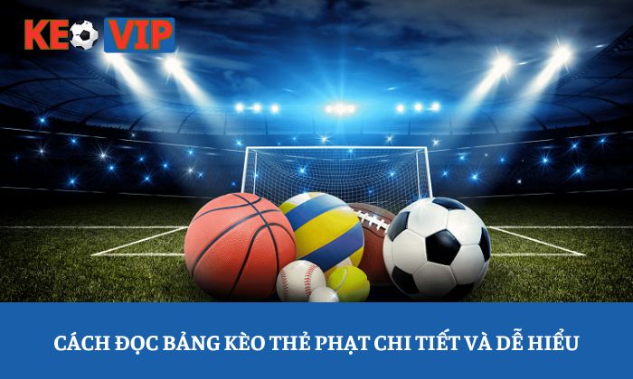 Kèo thẻ phạt: Đọc bảng tỷ lệ qua lăng kính chuyên môn 2 Cách đọc bảng kèo thẻ phạt chi tiết và dễ hiểu