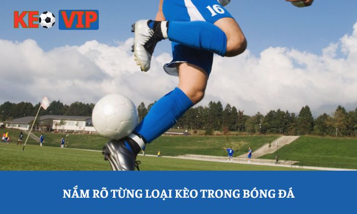 Nắm rõ từng loại kèo trong bóng đá