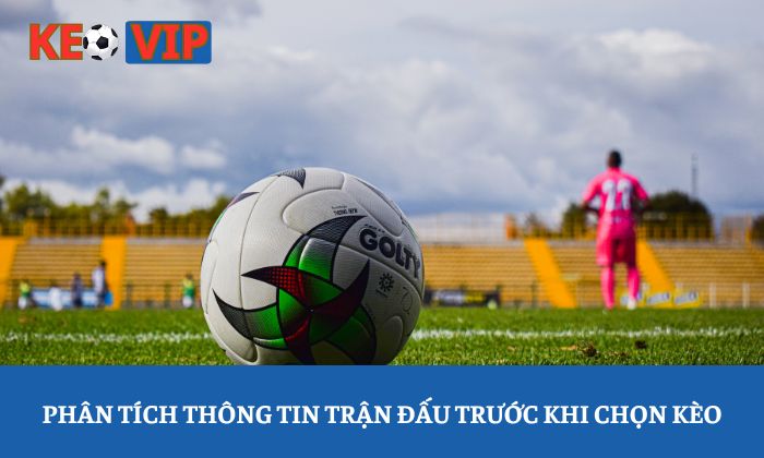 Phân tích thông tin trận đấu trước khi chọn kèo