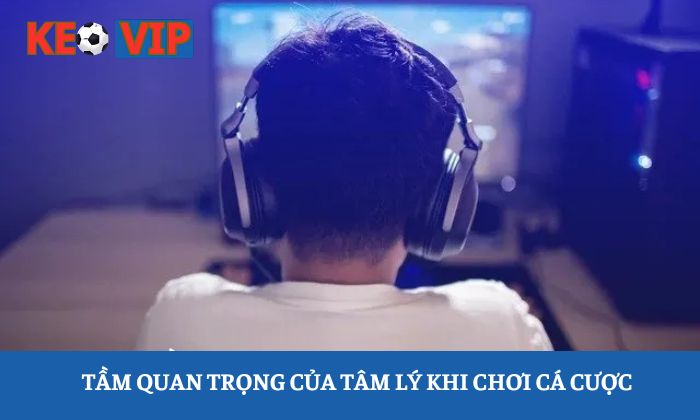 tâm lý khi chơi cá cược